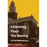 A Glooming Peace This Morning