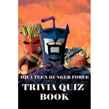 Aqua Teen Hunger Force: Trivia Quiz Book