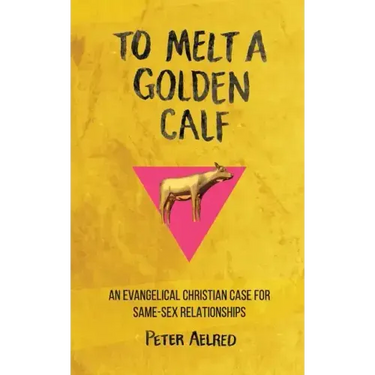 To Melt a Golden Calf: An Evangelical Christian Case for Same-Sex Relationships