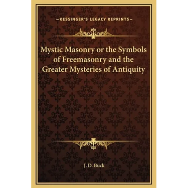 Mystic Masonry or the Symbols of Freemasonry and the Greater Mysteries of Antiquity