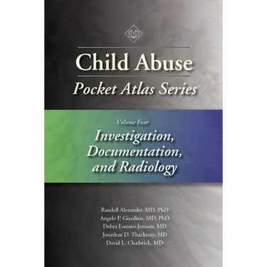 Child Abuse Pocket Atlas Series, Volume 4: Investigation, Documentation, and Radiology