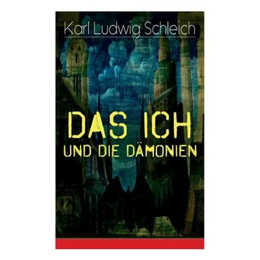 Das Ich und die Dämonien: Die physiologischen Grundlagen zur Erkenntnistheorie - Das Ich, Individuum und Persönlichkeit, Die Geburt des Weltalls