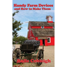Handy Farm Devices and How to Make Them: Traditional Farm Tools, Homemade Equipment, and Practical Rural Ingenuity
