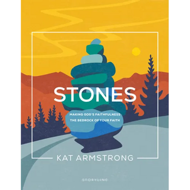 Stones: Making God's Faithfulness the Bedrock of Your Faith