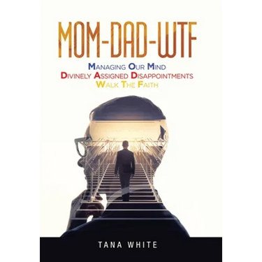 Mom-Dad-Wtf: Managing Our Mind-Divinely Assigned Disappointments-Walk the Faith