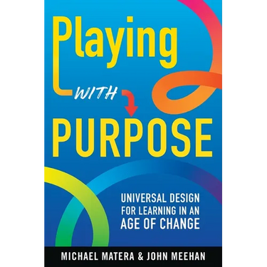 Playing with Purpose: Universal Design for Learning in an Age of Change