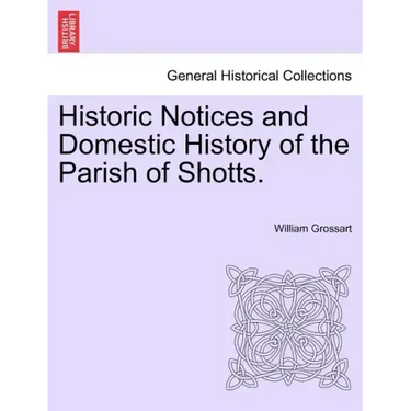 Historic Notices and Domestic History of the Parish of Shotts.