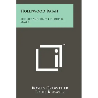 Hollywood Rajah: The Life And Times Of Louis B. Mayer