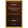 Real Inner Secrets of Psychology: Creative Thought Power