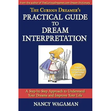 The Curious Dreamer's Practical Guide To Dream Interpretation: A Step-by-Step Approach to Understand Your Dreams and Improve Your Life