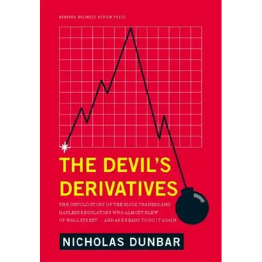 The Devil's Derivatives: The Untold Story of the Slick Traders and Hapless Regulators Who Almost Blew Up Wall Street . . . an