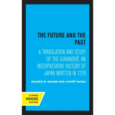 The Future and the Past: A Translation and Study of the Gukansho, an Interpretative History of Japan Written in 1219