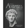 What if Alexander the Great Had Lived? An Alternative History of the Macedonian King and His Empire