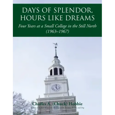 Days of Splendor, Hours Like Dreams: Four Years at a Small College in the Still North (1963-1967)