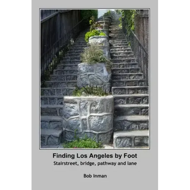 Finding Los Angeles By Foot: Stairstreet, bridge, pathway and lane