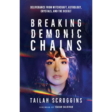 Breaking Demonic Chains: Deliverance from Witchcraft, Astrology, Crystals, and the Occult