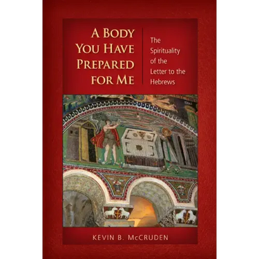 A Body You Have Prepared for Me: The Spirituality of the Letter to the Hebrews