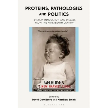 Proteins, Pathologies and Politics: Dietary Innovation and Disease from the Nineteenth Century