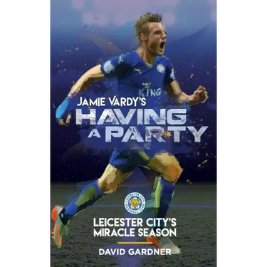 Jamie Vardy's Having a Party: Leicester City's Miracle Season