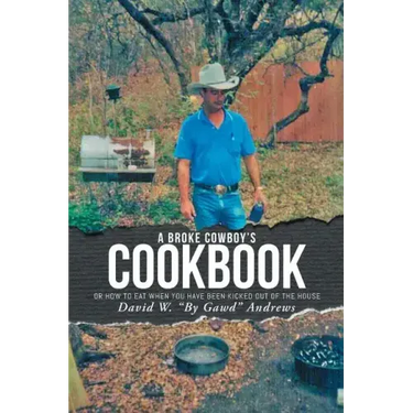 A Broke Cowboy's Cookbook: Or How to Eat When You Have Been Kicked Out of the House