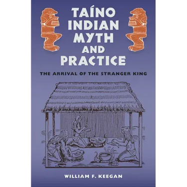 Taíno Indian Myth and Practice: The Arrival of the Stranger King