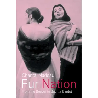 Fur Nation: From the Beaver to Brigitte Bardot