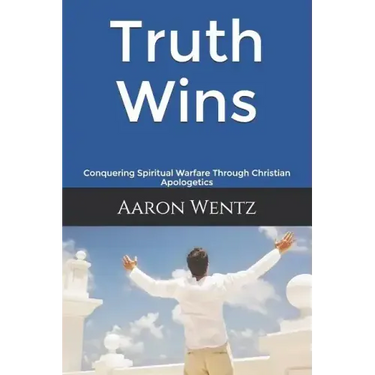Truth Wins: Conquering Spiritual Warfare Through Christian Apologetics