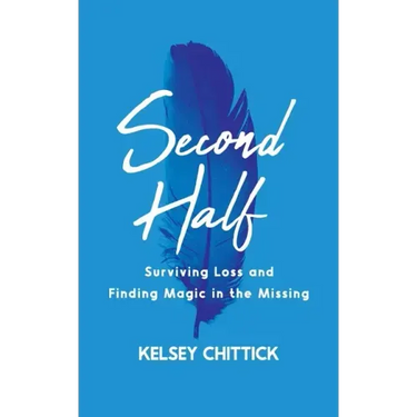 Second Half Book: Surviving Loss and Finding Magic in the Missing