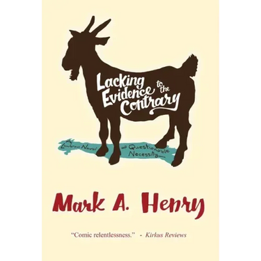 Lacking Evidence to the Contrary: A Lowbrow Novel of Questionable Necessity