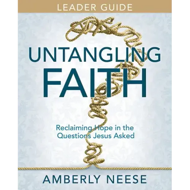 Untangling Faith Women's Bible Study Leader Guide: Reclaiming Hope in the Questions Jesus Asked