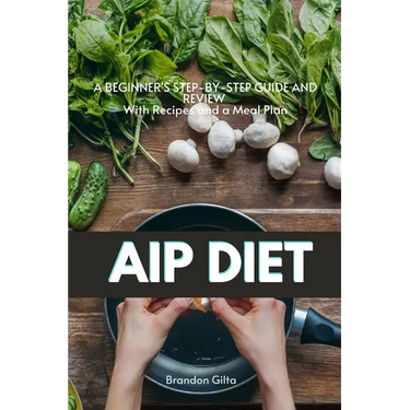 AIP (Autoimmune Protocol) Diet: A Beginner's Step-by-Step Guide and Review With Recipes and a Meal Plan