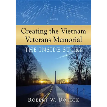 Creating the Vietnam Veterans Memorial: The Inside Story