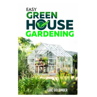Easy Greenhouse Gardening: How To Do It Right And Avoid Common Mistakes
