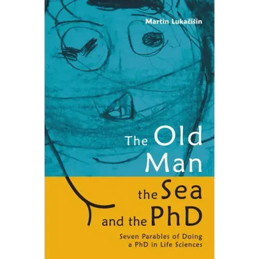 The Old Man, the Sea and the PhD: Seven Parables of Doing a PhD in Life Sciences