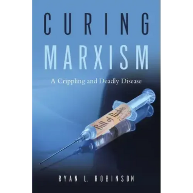 Curing Marxism: A Crippling and Deadly Disease