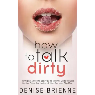 How To Talk Dirty: Drive Your Man Crazy And Make Him Beg To Be With You