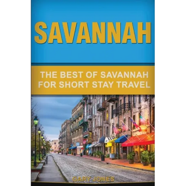 Savannah: The Best Of Savannah For Short Stay Travel