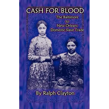 Cash For Blood: The Baltimore to New Orleans Domestic Slave Trade