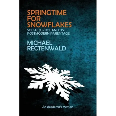 Springtime for Snowflakes: 'Social Justice' and Its Postmodern Parentage