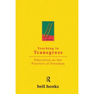 Teaching to Transgress: Education as the Practice of Freedom