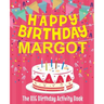 Happy Birthday Margot - The Big Birthday Activity Book: Personalized Children's Activity Book