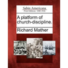 A Platform of Church-Discipline.