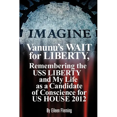 Vanunu's Wait for Liberty: Remembering the USS Liberty and My Life as a Candidate of Conscience for Us House 2012