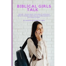 Biblical Girls Talk: Build Your Self-Esteem Through God's Word And Walk Confidently As God's Girl