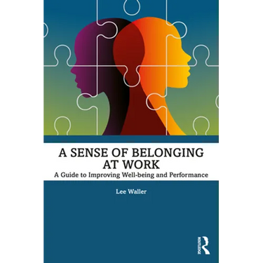 A Sense of Belonging at Work: A Guide to Improving Well-Being and Performance