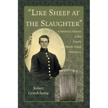 "Like Sheep at the Slaughter": A Statistical History of the Fourth Rhode Island Volunteers