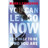 You Can Let Go Now: It's Okay to Be Who You Are