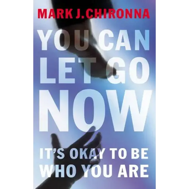 You Can Let Go Now: It's Okay to Be Who You Are