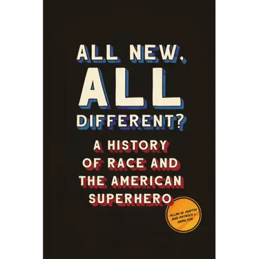 All New, All Different?: A History of Race and the American Superhero