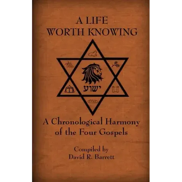 A Life Worth Knowing: A Chronological Harmony of the Four Gospels